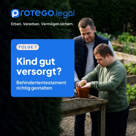 Behindertentestament: Wie Sie Ihr Familienvermögen schützen und die Versorgung Ihres Kindes sicherstellen